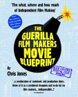 Guerilla Film Maker's Movie Blueprint